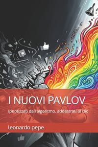 I Nuovi Pavlov: Ipnotizzati dall'algoritmo, addestrati al clic cover
