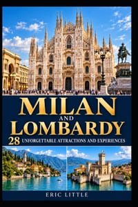 Milan and Lombardy: 28 Unforgettable Attractions and Experiences cover