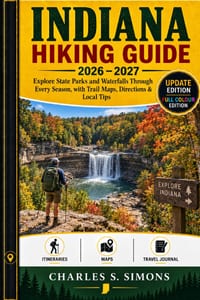 Indiana Hiking Guide 2026-2027: Explore State Parks and Waterfalls Through Every Season, with Trail Maps, Directions & Local Tips cover