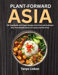 Plant-Forward Asia: 130 Vegetarian and Vegan Recipes from East and Southeast Asia, from Noodle Bowls to Curries and Stir-Fries cover