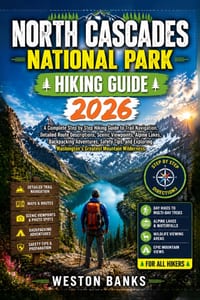North Cascades National Park HIKING GUIDE 2026: A Complete Step by Step Hiking Guide to Trail Navigation, Detailed Route Descriptions, Scenic Viewpoin cover