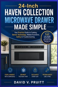 24-Inch Haven Collection Microwave Drawer Made Simple: Your Practical Guide to Cooking, Sensor Technology, Hidden Functions, Safety & Troubleshooting cover