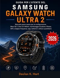 Guida Per L'utente Del Samsung Galaxy Watch Ultra 2: Manuale passo passo per la configurazione, Wear OS 7, One UI 9 Watch, monitoraggio di salute e fi cover