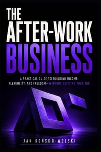 The After-Work Business: How to Build Extra Income While Keeping Your Full-Time Career cover