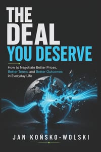 The Deal You Deserve: How to Negotiate Better Prices, Better Terms, and Better Outcomes in Everyday Life cover