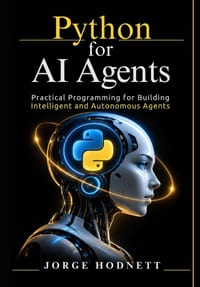Python for AI Agents: Practical Programming for Building Intelligent and Autonomous Agents cover
