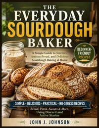 The Everyday Sourdough Baker: A Simple Guide to Starters, Artisan Bread, and Delicious Sourdough Baking at Home cover