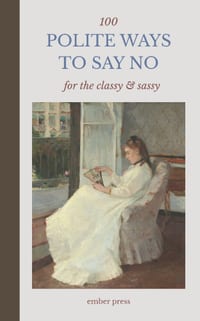 100 Polite Ways to Say No - For The Classy & Sassy: Funny, Relatable Ways to Set Boundaries, Stop People-Pleasing & Protect Your Peace cover