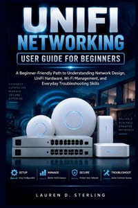 UniFi Networking User Guide For Beginners: A Beginner-Friendly Path to Understanding Network Design, UniFi Hardware, Wi-Fi Management, and Everyday Tr cover