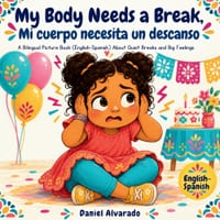 My Body Needs a Break - Mi cuerpo necesita un descanso: A Bilingual Picture Book (English-Spanish) About Birthday Party Overwhelm, Quiet Breaks, and E cover
