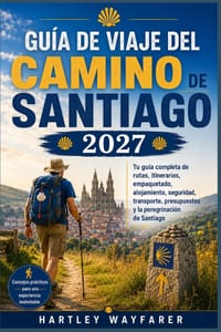 Guía de Viaje del Camino de Santiago 2027: Tu guía completa de rutas, itinerarios, empaquetado, alojamiento, seguridad, transporte, presupuestos y la cover