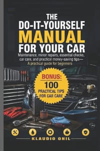 The Do-It-Yourself Manual for Your Car: Maintenance, minor repairs, essential checks, car care, and practical money-saving tips-A practical guide for cover