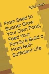 From Seed to Supper Grow Your Own Food, Feed Your Family & Build a More Self-Sufficient Life cover