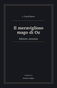 Il meraviglioso mago di Oz: Edizione annotata cover