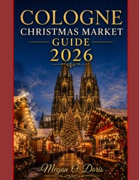 Cologne Christmas Market Guide 2026: Plan, Explore & Navigate Europe's Christmas Markets cover