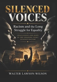 SILENCED VOICES Racism and the Long Struggle for Equality: Challenges and Hope in the Ongoing Fight againts Racism cover