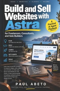 Build and Sell Websites with Astra: A Practical AI Agent Playbook for Freelancers, Consultants, and Solo Builders cover