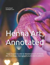 Henna Art, Annotated: Your Expert Guide to Masterpieces of Body Art, Carvings, Hieroglyphs & Bridal traditions cover