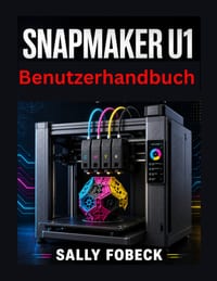 Snapmaker U1 Benutzerhandbuch: Eine Schritt für Schritt Anleitung zum Vierfarbdruck, zu Materialien und zur Druckqualität cover