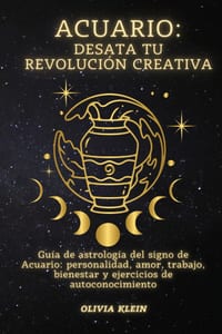 Acuario: Desata tu revolución creativa: Guía de astrología del signo de Acuario: personalidad, amor, trabajo, bienestar y ejercicios de autoconocimien cover