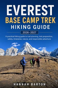 Everest Base Camp Trek Hiking Guide 2026-2027: A practical hiking guide to trail planning, trek preparation, safety, itineraries, nature, and responsi cover