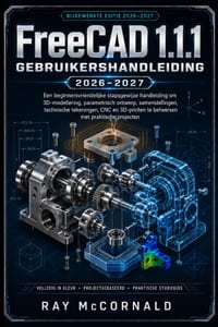 FreeCAD 1.1.1 Gebruikershandleiding 2026-2027: Een beginnersvriendelijk stappenplan om 3D-modellering, parametrisch ontwerp, assemblage, technische te cover