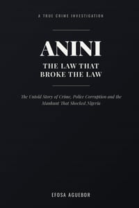 Anini - The Law That Broke The Law: The Untold Story of Crime, Police Corruption and the Manhunt That Shocked Nigeria cover