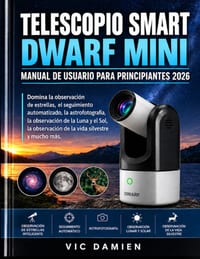 Dwarf Mini Smart Telescopio Manual de Usuario Para Principiantes 2026: Domina la observación inteligente de estrellas, el seguimiento automatizado, la cover