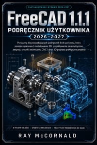 FreeCAD 1.1.1 Instrukcja użytkownika 2026-2027: Przyjazny dla początkujących podręcznik krok po kroku, który pomoże Ci opanow cover