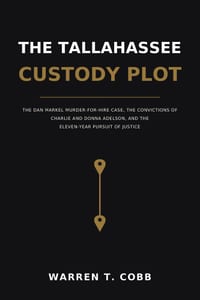 The Tallahassee Custody Plot: The Dan Markel Murder-for-Hire Case, the Convictions of Charlie and Donna Adelson, and the Eleven-Year Pursuit of Justic cover