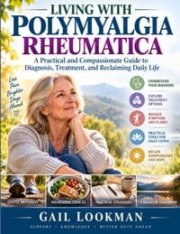 Living With Polymyalgia Rheumatica: A Practical and Compassionate Guide to Diagnosis, Treatment, and Reclaiming Daily Life cover