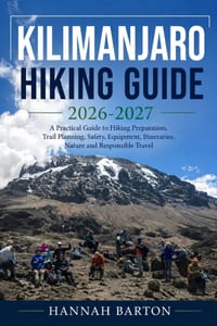 Kilimanjaro Hiking Guide 2026-2026: A Practical Guide to Hiking Preparation, Trail Planning, Safety, Equipment, Itineraries, Nature and Responsible Tr cover