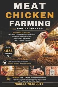 Meat Chicken Farming for Beginners: From Chick to Freezer: A Practical Guide to Broiler Production, Processing, and Sustainable Small-Farm Operations cover