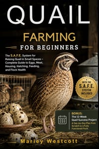 Quail Farming for Beginners: The S.A.F.E. System for Raising Quail in Small Spaces - Complete Guide to Eggs, Meat, Housing, Hatching, Feeding, and Flo cover
