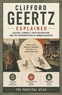 Clifford Geertz Explained: Culture, Symbols, Thick Description, and the Interpretation of Human Behavior cover