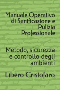 Manuale Operativo di Sanificazione e Pulizia Professionale: Metodo, sicurezza e controllo degli ambienti cover
