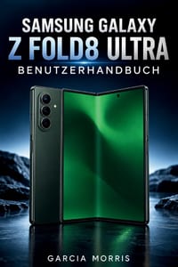 Samsung Galaxy Z Fold8 Ultra Benutzerhandbuch: Setup-Essentials Smart Features Produktivitätstools, Kamerasteuerungen, Datenschutz, Batteriepflege und cover