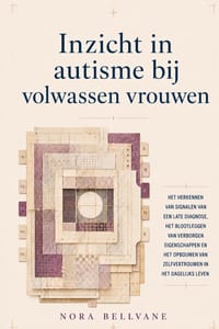 Inzicht in autisme bij volwassen vrouwen: Het herkennen van signalen van een late diagnose, het blootleggen van verborgen eigenschappen en het opbouwe cover