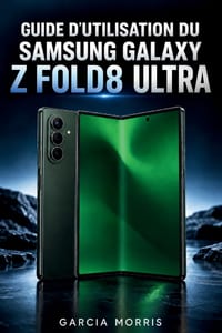 Guide d'Utilisation Du Samsung Galaxy Z Fold8 Ultra: Essentiels de configuration: fonctionnalités intelligentes, outils de productivité, commandes cam cover