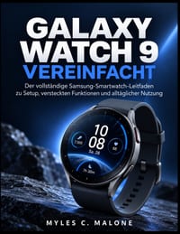 Galaxy Watch 9 Vereinfacht: Der vollständige Samsung-Smartwatch-Leitfaden zu Setup, versteckten Funktionen und alltäglicher Nutzung cover