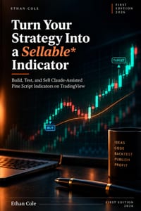 Turn Your Strategy Into a Sellable Indicator: Build, Test, and Sell Claude-Assisted Pine Script Indicators on TradingView cover