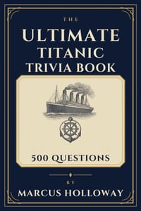 The Ultimate Titanic Trivia Book: 500 Questions on the Ship, the Voyage, the Sinking, and the Legacy of the Titanic cover