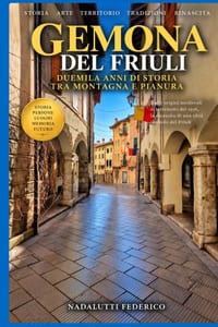 Gemona del Friuli: Storia, terremoto, rinascita, luoghi, tradizioni e identità di una città simbolo del Friuli cover