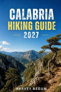 Calabria Hiking Guide 2027: Aspromonte, Sila, and Pollino's Raganello Gorge with Trails, Permits, and Itineraries cover