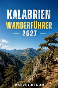 Kalabrien Wanderführer 2027: Aspromonte, Sila und die Raganello-Schlucht im Pollino mit Wanderwegen, Zugangsregeln und Routenvorschlägen cover