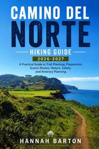 Camino del Norte Hiking Guide 2026-2027: A Practical Guide to Trail Planning, Preparation, Scenic Routes, Nature, Safety, and Itinerary Planning cover