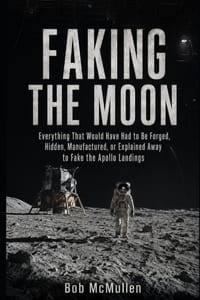 Faking the Moon: Everything That Would Have Had to Be Forged, Hidden, Manufactured, or Explained Away to Fake the Apollo Landings cover