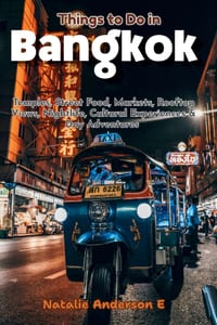 Things to Do in Bangkok: Temples, Street Food, Markets, Rooftop Views, Nightlife, Cultural Experiences & Day Adventures cover