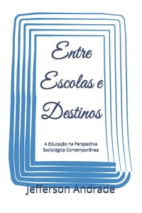 Entre Escolas e Destinos: A Educação na Perspectiva Sociológica Contemporânea cover