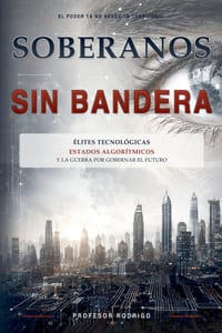 Soberanos Sin Bandera: Élites tecnológicas, Estados algorítmicos y la guerra por gobernar el futuro cover